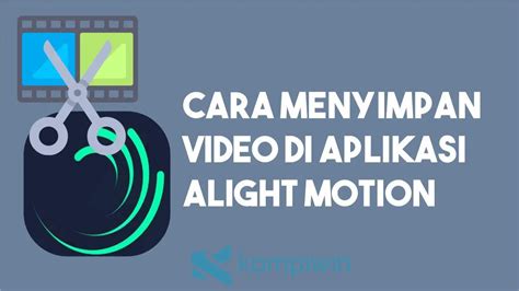Cara Mudah Simpan Video di Alight Motion Hingga 10 Detik